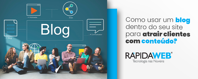 Como usar um blog dentro do seu site para atrair clientes com conteúdo?